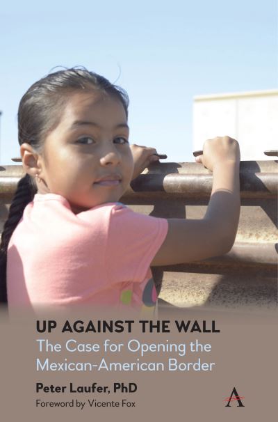 Cover for Peter Laufer · Up Against the Wall: The Case for Opening the Mexican-American Border (Hardcover Book) (2020)