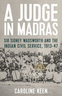 Cover for Caroline Keen · A Judge in Madras: Sir Sidney Wadsworth and the Indian Civil Service, 1913–47 (Inbunden Bok) (2020)