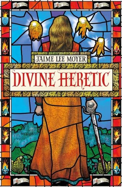 Cover for Jaime Lee Moyer · Divine Heretic: a breath-taking re-imagining of the Joan of Arc story by an award-winning author (Paperback Book) (2020)