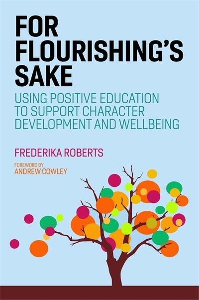 Cover for Frederika Roberts · For Flourishing's Sake: Using Positive Education to Support Character Development and Well-being (Taschenbuch) (2020)