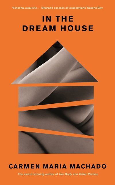 Cover for Carmen Maria Machado · In the Dream House: Winner of The Rathbones Folio Prize 2021 (Hardcover Book) [Main edition] (2020)