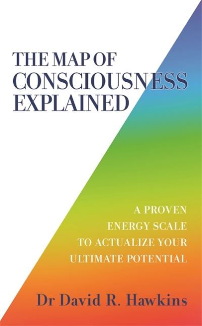 The Map of Consciousness Explained: A Proven Energy Scale to Actualize Your Ultimate Potential - David R. Hawkins - Livros - Hay House UK Ltd - 9781788175241 - 20 de outubro de 2020
