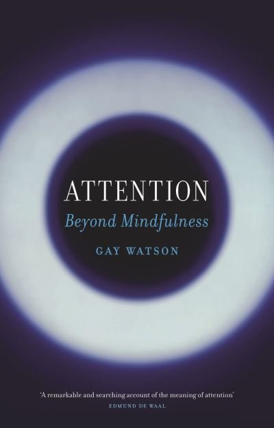 Cover for Gay Watson · Attention: Beyond Mindfulness (Paperback Book) (2024)