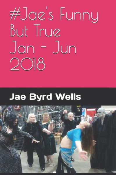Cover for Jae Byrd Wells · #jae's Funny But True Jan - Jun 2018 (Paperback Book) (2018)
