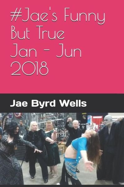 Cover for Jae Byrd Wells · #jae's Funny But True Jan - Jun 2018 (Paperback Bog) (2018)