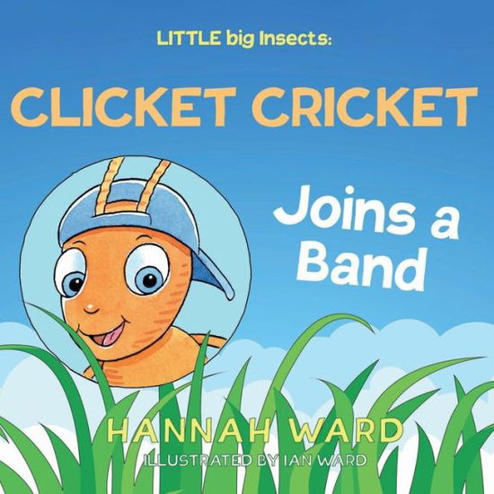 Cover for Hannah Ward · LITTLE big Insects: Clicket Cricket Joins a Band (Paperback Book) (2020)