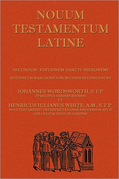 Novum Testamentum Latine: Latin Vulgate New Testament, the Latin New Testament - John Wordsworth - Books - Simon Wallenberg Press - 9781843560241 - September 12, 2007