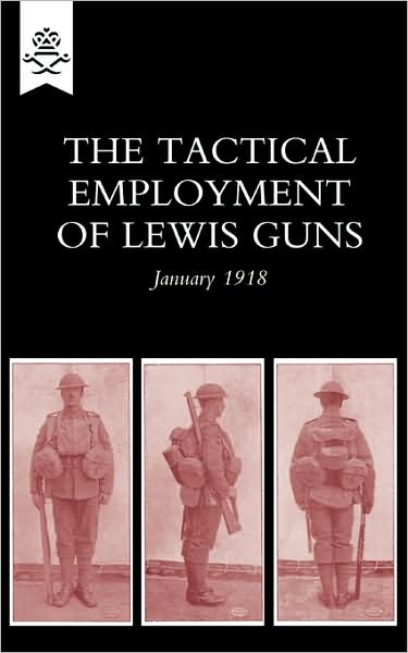 Cover for The General Staff · The Tactical Employment of Lewis Guns, January 1918 (Paperback Book) (2009)