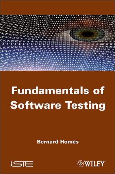Fundamentals of Software Testing - Bernard Homes - Books - ISTE Ltd and John Wiley & Sons Inc - 9781848213241 - December 27, 2011