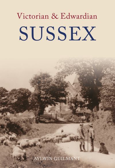 Cover for Aylwin Guilmant · Victorian &amp; Edwardian Sussex - Victorian &amp; Edwardian (Paperback Book) (2008)