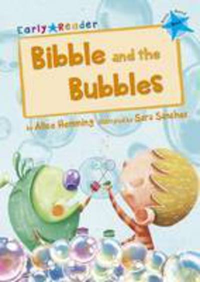 Bibble and the Bubbles: (Blue Early Reader) - Maverick Early Readers - Alice Hemming - Libros - Maverick Arts Publishing - 9781848862241 - 28 de junio de 2016