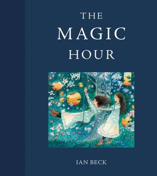 Cover for Ian Beck · The Magic Hour (Hardcover Book) (2019)