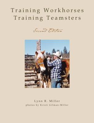 Cover for Lynn R Miller · Training Workhorses / Training Teamsters: Second Edition (Paperback Book) (2018)