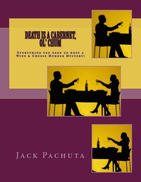 Cover for Jack Pachuta · Death is a Cabernet, Ol' Chum: Everything You Need to Host a Wine and Cheese Murder Mystery! (Paperback Bog) (2014)