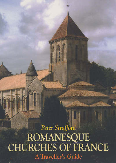 Cover for Peter Strafford · Romanesque Churches of France: A Traveller's Guide (Paperback Book) (2005)