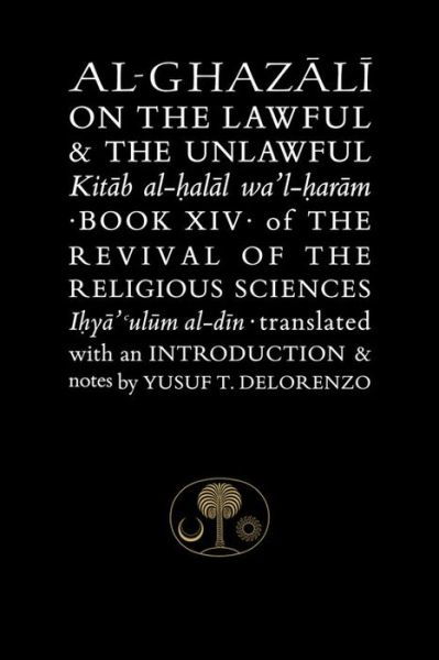 Cover for Abu Hamid Al-ghazali · Al-Ghazali on the Lawful and the Unlawful: Book XIV of the Revival of the Religious Sciences - The Islamic Texts Society's al-Ghazali Series (Innbunden bok) (2014)