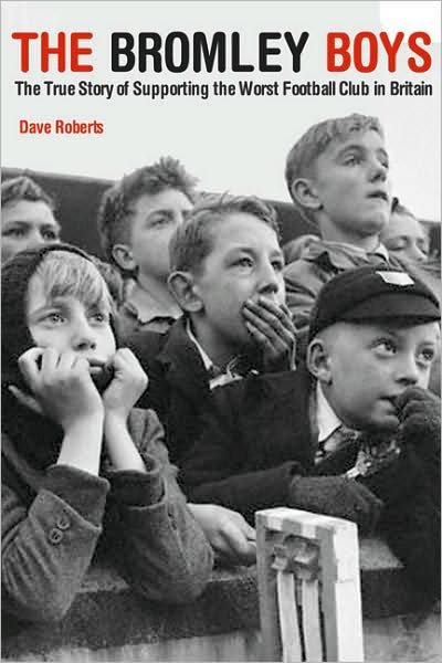 Cover for Dave Roberts · The Bromley Boys: The True Story of Supporting the Worst Football Club in Britain (Taschenbuch) (2008)