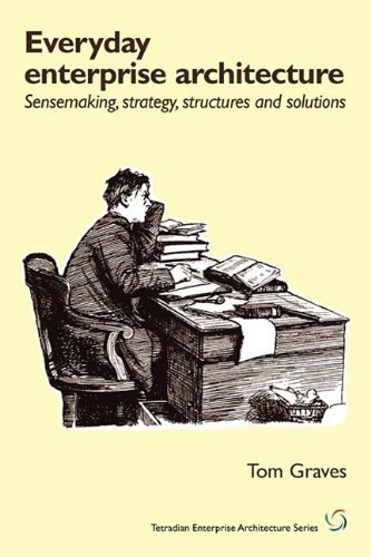 Cover for Tom Graves · Everyday Enterprise-architecture: Sensemaking, Strategy, Structures and Solutions (Paperback Book) (2010)