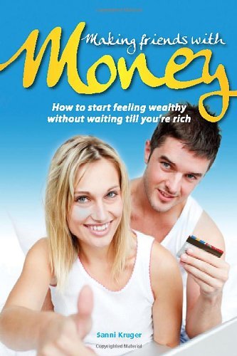 Cover for Ms Sanni Kruger · Making Friends with Money: How to Start Feeling Wealthy Without Waiting Till You're Rich (Paperback Book) (2011)