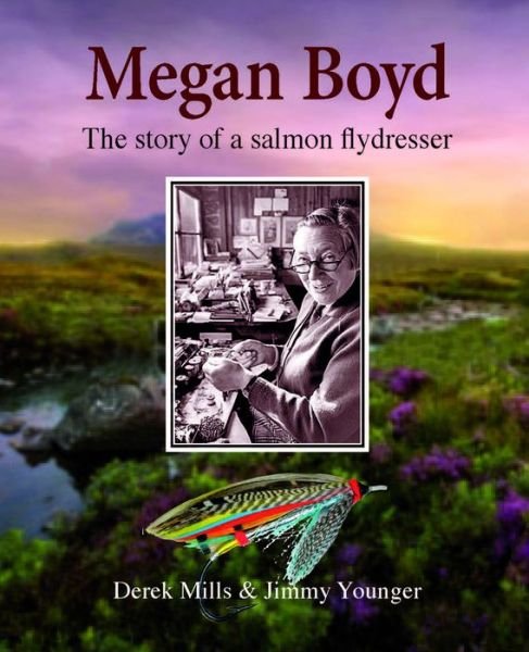 Cover for Derek Mills · Megan Boyd: The Story of a Salmon Flydresser (Hardcover Book) (2016)