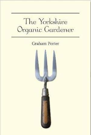 Cover for Graham Porter · The Yorkshire Organic Gardener (Paperback Book) (2018)