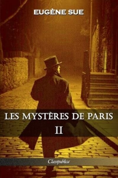 Cover for Eugene Sue · Les mysteres de Paris: Tome II - Edition integrale - Classipublica (Paperback Bog) [2nd Les Mysteres de Paris edition] (2019)