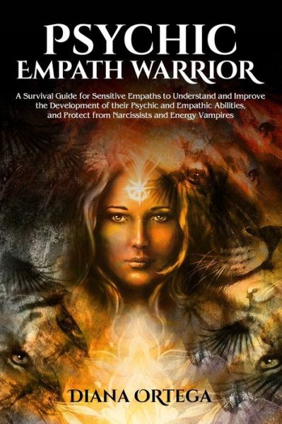 Psychic Empath Warrior - Diana Ortega - Books - Enchanted Publishing - 9781925967241 - September 3, 2019