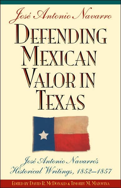 Cover for Jose a Navarro · Defending Mexican Valor in Texas: Jose Antonio Navarro's Historical Writings, 1852-1857 (Paperback Book) (2007)