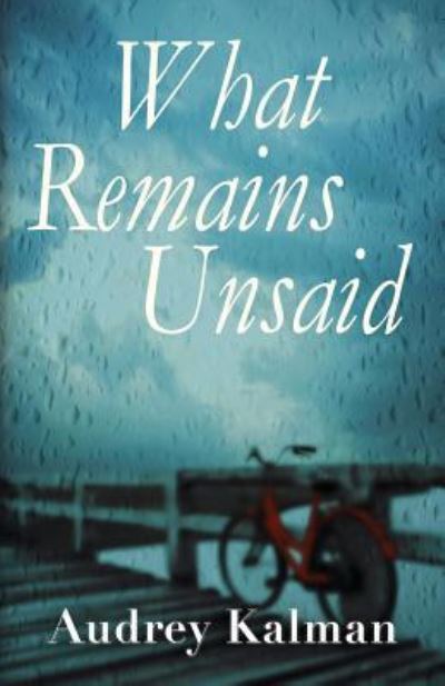 What Remains Unsaid - Audrey Kalman - Books - Sand Hill Review Press - 9781937818241 - June 1, 2017