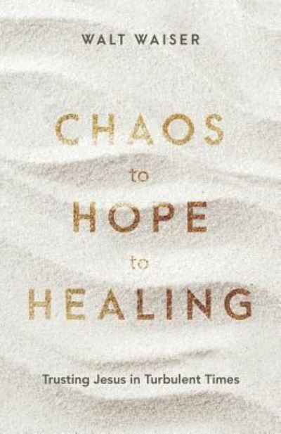 Cover for Walt Waiser · Chaos to Hope to Healing (Paperback Book) (2019)