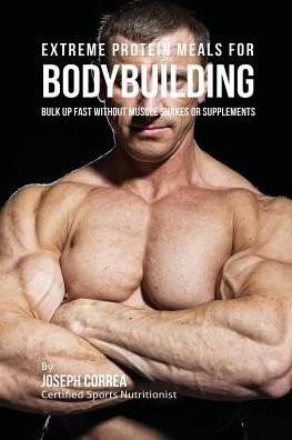 Cover for Joseph Correa · Extreme Protein Meals for Bodybuilding (Paperback Book) (2016)