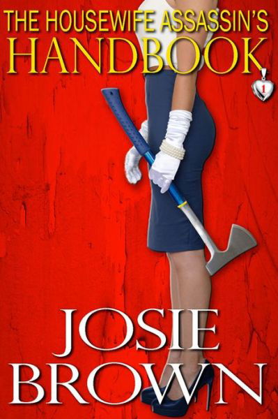 Cover for Josie Brown · The Housewife Assassin's Handbook: Book 1 - the Housewife Assassin Series (Hardcover bog) (2018)