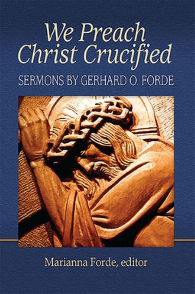 Cover for Marianna Forde · We Preach Christ Crucified: Sermons by Gerhard O. Forde (Paperback Book) (2016)