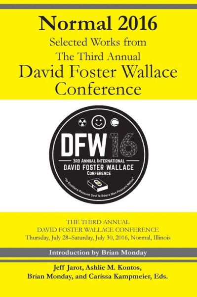 Normal 2016: Selected Works from the Third Annual David Foster Wallace Conferenc - Jeff Jarot - Books - Lit Fest Press / Festival of Language - 9781943170241 - May 15, 2017