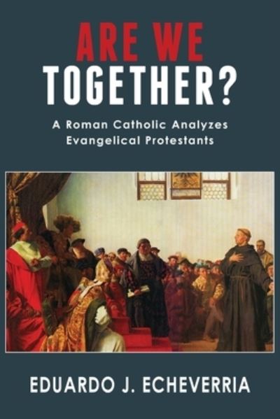 Are We Together? - Eduardo J Echeverria - Books - Lectio Publishing LLC - 9781943901241 - June 15, 2022