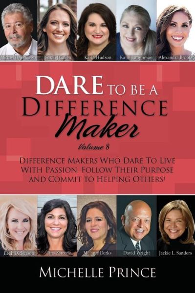 Dare To Be A Difference Maker Volume 8 - Michelle Prince - Books - Performance Publishing Group - 9781946629241 - March 22, 2018