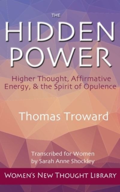 The Hidden Power - Thomas Troward - Książki - Any Road Press - 9781947057241 - 14 lutego 2021