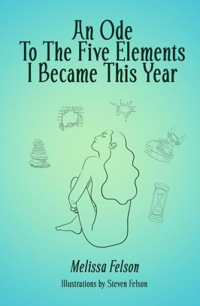 An Ode to the Five Elements I Became This Year - Melissa Felson - Książki - A.B.Baird Publishing - 9781949321241 - 22 czerwca 2021