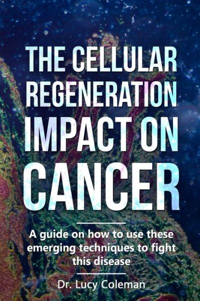 Cover for Lucy Coleman · The cellular regeneration impact on cancer (Paperback Book) (2020)