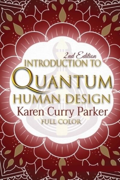 Introduction to Quantum Human Design (Color) - Karen Curry Parker - Books - Gracepoint Matrix, LLC - 9781951694241 - November 13, 2020