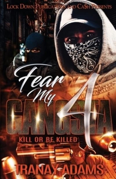 Cover for Tranay Adams · Fear My Gangsta 4: Kill or be Killed - Fear My Gangsta (Paperback Bog) (2020)