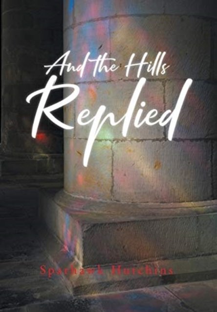 Cover for Sparhawk Hutchins · And the Hills Replied (Book) (2020)