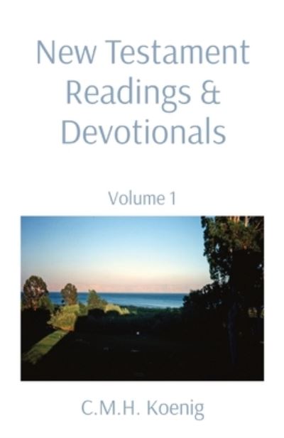 New Testament Readings & Devotionals: Volume 1 - Robert Hawker - Books - C.M.H. Koenig Books - 9781956475241 - May 21, 2024