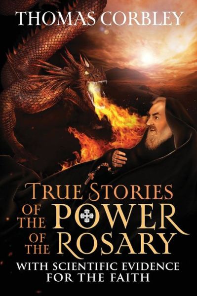 True Stories of the Power of the Rosary - Thomas Corbley - Books - Skinny Brown Dog Media - 9781957506241 - January 24, 2023