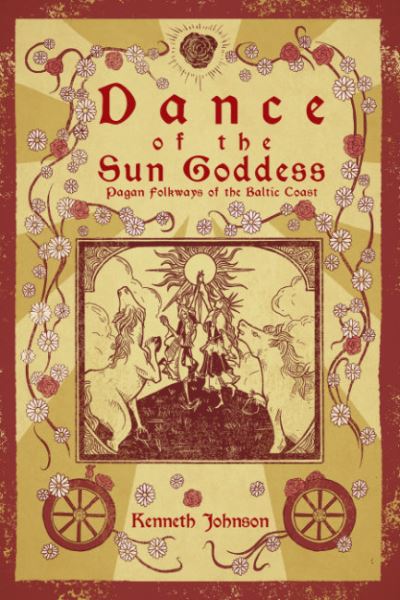 Cover for Johnson, Kenneth (Kenneth Johnson) · Dance of the Sun Goddess: Pagan Folkways of the Baltic Coast (Paperback Book) (2024)