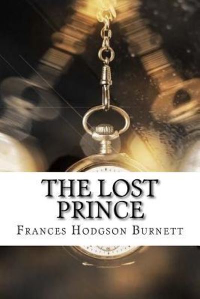 The Lost Prince - Frances Hodgson Burnett - Books - Createspace Independent Publishing Platf - 9781974451241 - August 11, 2017