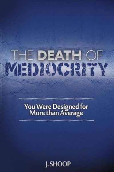 Cover for J Shoop · The Death of Mediocrity (Paperback Book) (2018)