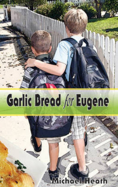 Cover for Michael Heath · Garlic Bread for Eugene (Taschenbuch) (2013)