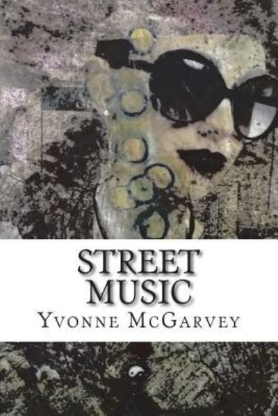 Cover for Ms Yvonne McGarvey · Street Music (Paperback Bog) (2018)