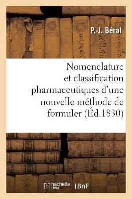 Cover for Beral-P-J · Nomenclature Et Classification Pharmaceutiques d'Une Nouvelle Methode de Formuler (Pocketbok) (2017)